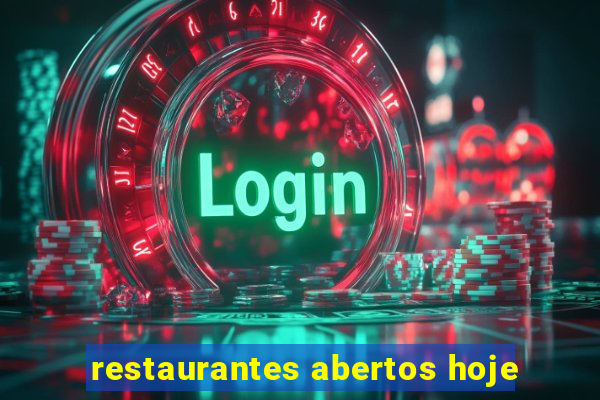 restaurantes abertos hoje